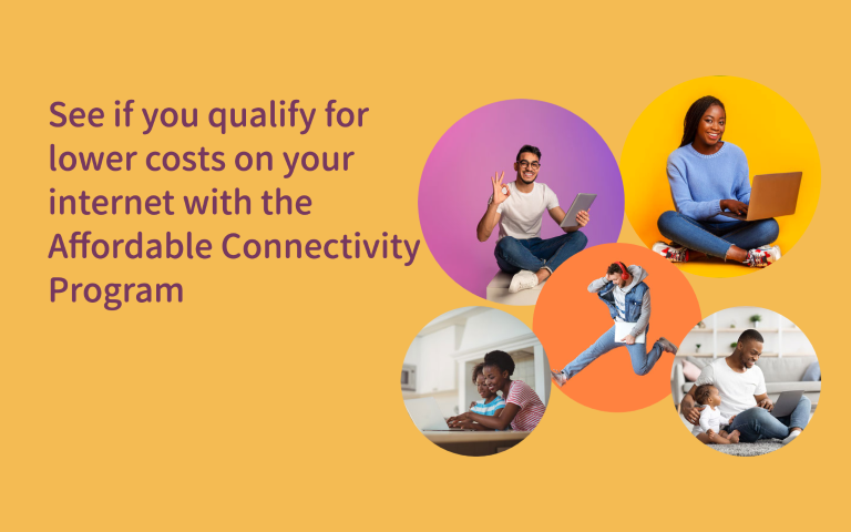 Do You Qualify for Lower Cost Internet? Check out the Affordable Connectivity Program.