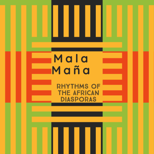 Mala Maña: Rhythms of the African Diasporas (FREE show!)