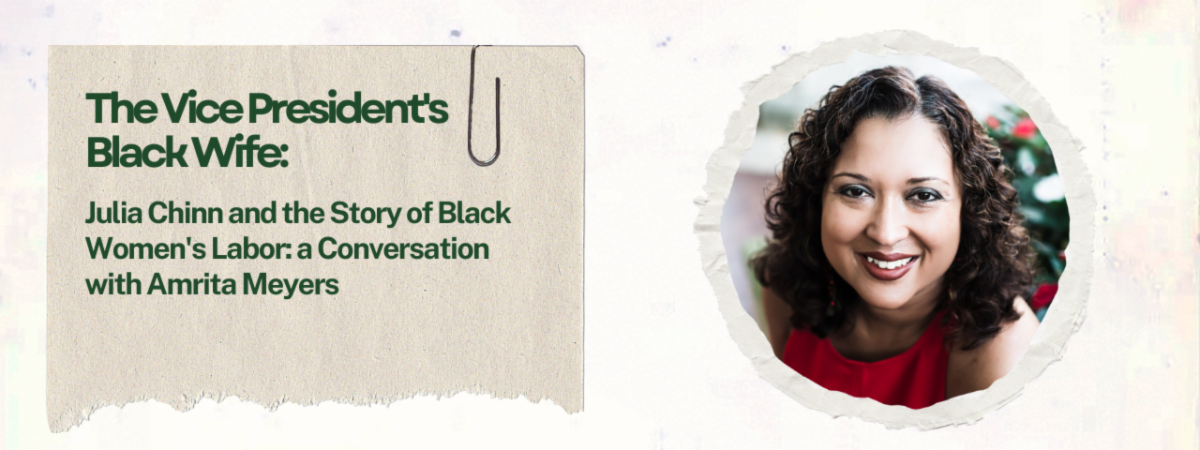 The Vice President’s Black Wife: Julia Chinn and the Story of Black Women’s Labor
