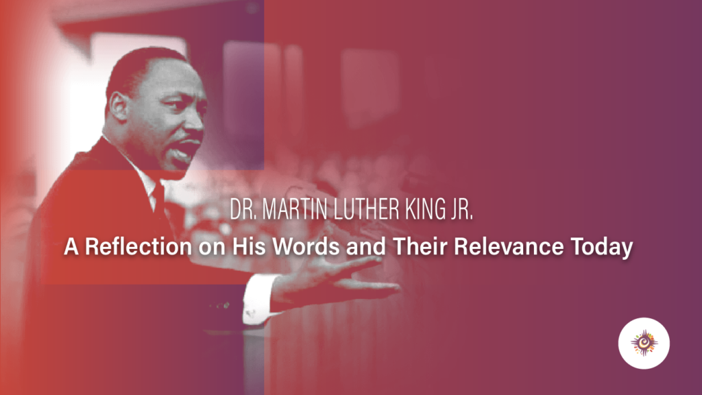 Martin Luther King, Jr. — His Words and Their Relevance Today